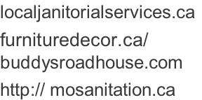 localjanitorialservices.ca	 furnituredecor.ca/ buddysroadhouse.com http:// mosanitation.ca